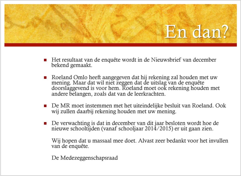 De MR moet instemmen met het uiteindelijke besluit van Roeland. Ook wij zullen daarbij rekening houden met uw mening.