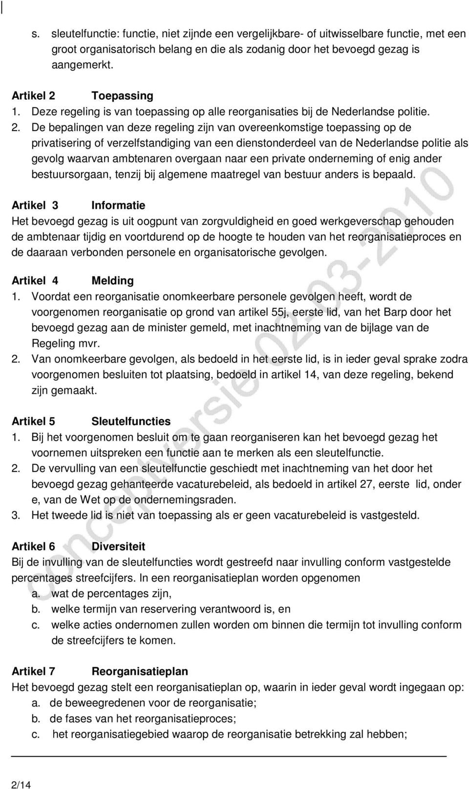 Toepassing 1. Deze regeling is van toepassing op alle reorganisaties bij de Nederlandse politie. 2.