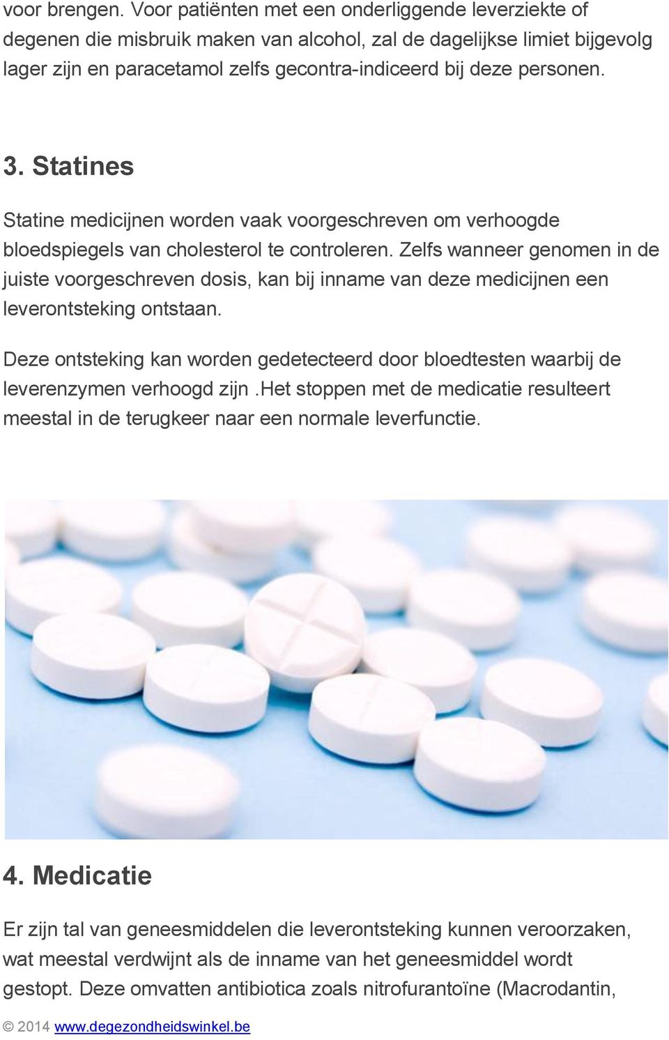 Statines Statine medicijnen worden vaak voorgeschreven om verhoogde bloedspiegels van cholesterol te controleren.