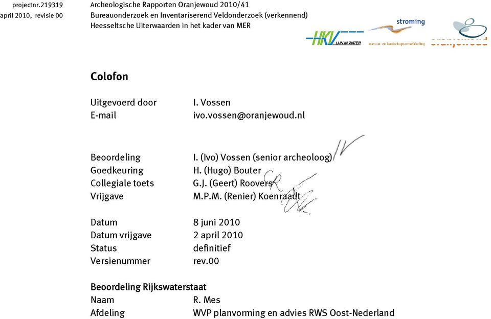 Uiterwaarden in het kader van MER Colofon Uitgevoerd door E-mail I. Vossen ivo.vossen@oranjewoud.nl Beoordeling I.