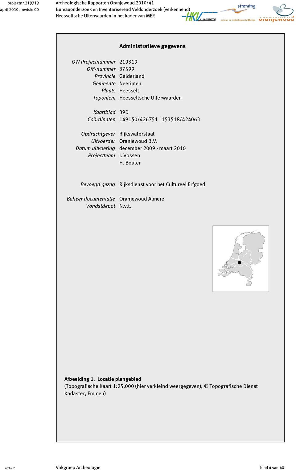 gegevens OW Projectnummer 219319 OM-nummer 399 Provincie Gelderland Gemeente Neerijnen Plaats Heesselt Toponiem Heesseltsche Uiterwaarden Kaartblad 39D Coördinaten 14915/4261 153518/42463