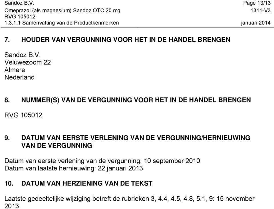 DATUM VAN EERSTE VERLENING VAN DE VERGUNNING/HERNIEUWING VAN DE VERGUNNING Datum van eerste verlening van de vergunning: 10