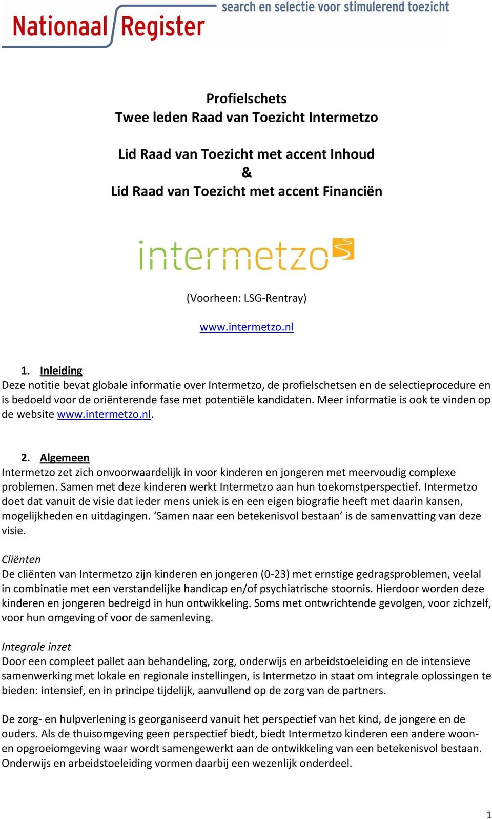 Meer informatie is ook te vinden op de website www.intermetzo.nl. 2. Algemeen Intermetzo zet zich onvoorwaardelijk in voor kinderen en jongeren met meervoudig complexe problemen.