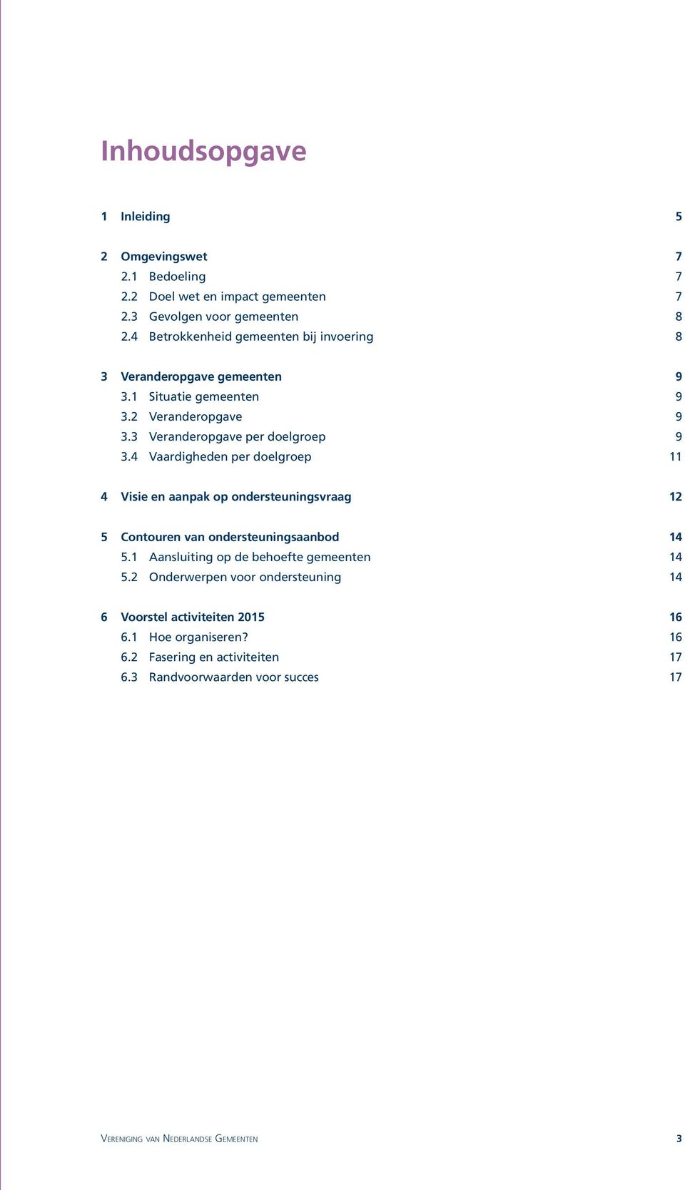 4 Vaardigheden per doelgroep 11 4 Visie en aanpak op ondersteuningsvraag 12 5 Contouren van ondersteuningsaanbod 14 5.