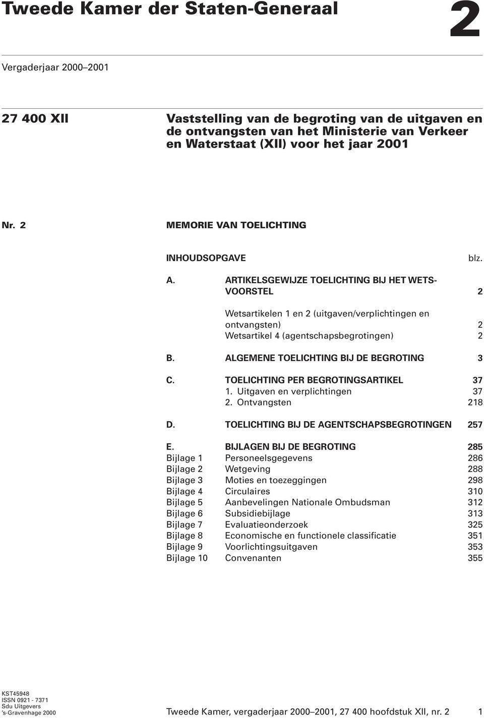 ARTIKELSGEWIJZE TOELICHTING BIJ HET WETS- VOORSTEL 2 Wetsartikelen 1 en 2 (uitgaven/verplichtingen en ontvangsten) 2 Wetsartikel 4 (agentschapsbegrotingen) 2 B.