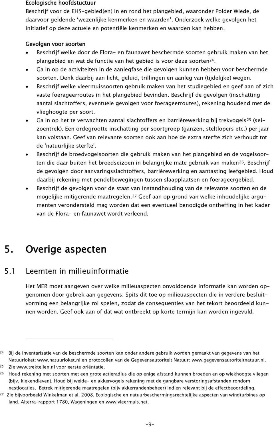 Gevolgen voor soorten Beschrijf welke door de Flora- en faunawet beschermde soorten gebruik maken van het plangebied en wat de functie van het gebied is voor deze soorten 24.