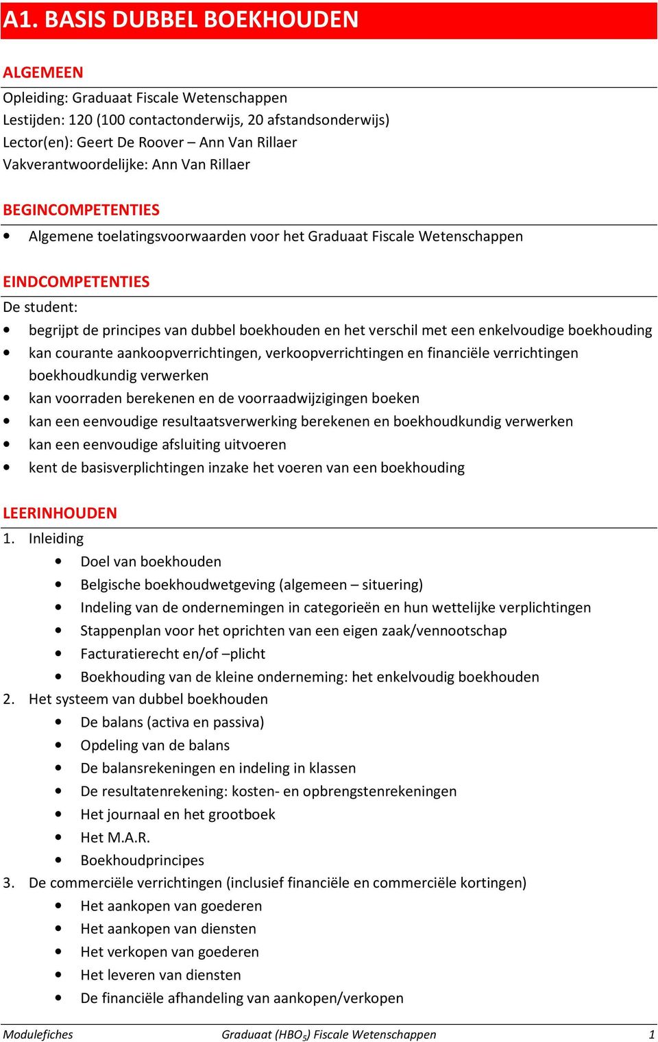 en het verschil met een enkelvoudige boekhouding kan courante aankoopverrichtingen, verkoopverrichtingen en financiële verrichtingen boekhoudkundig verwerken kan voorraden berekenen en de