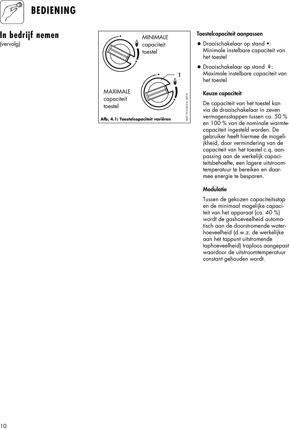 1: Toestelcapaciteit variëren MAG 19/2-24/2 XI 487/0 Keuze capaciteit De capaciteit van het toestel kan via de draaischakelaar in zeven vermogensstappen tussen ca.