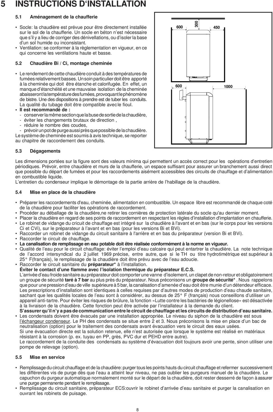 Ventilation: se conformer à la règlementation en vigueur, en ce qui concerne les ventilations haute et basse. 600 300 450 5.