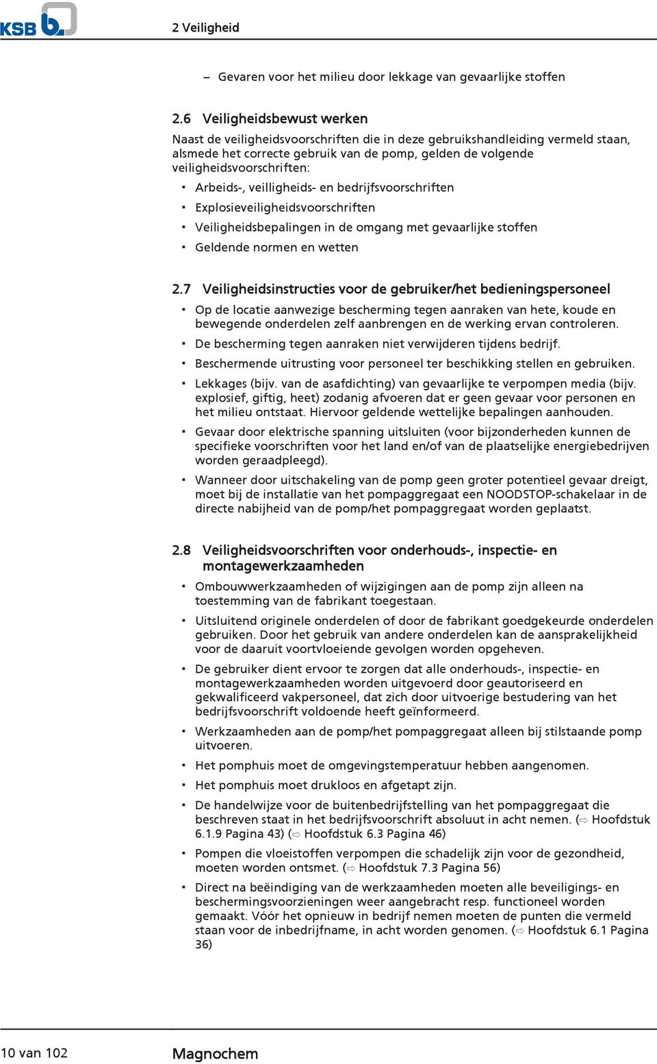 Arbeids-, veilligheids- en bedrijfsvoorschriften Explosieveiligheidsvoorschriften Veiligheidsbepalingen in de omgang met gevaarlijke stoffen Geldende normen en wetten 2.