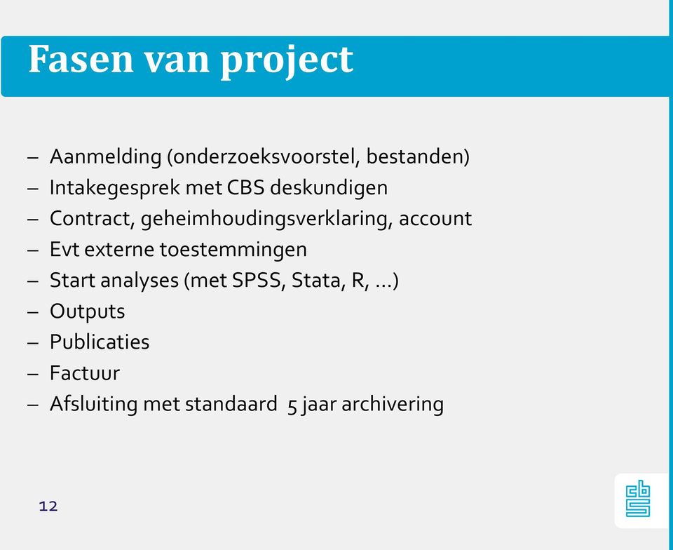 account Evt externe toestemmingen Start analyses (met SPSS, Stata, R,