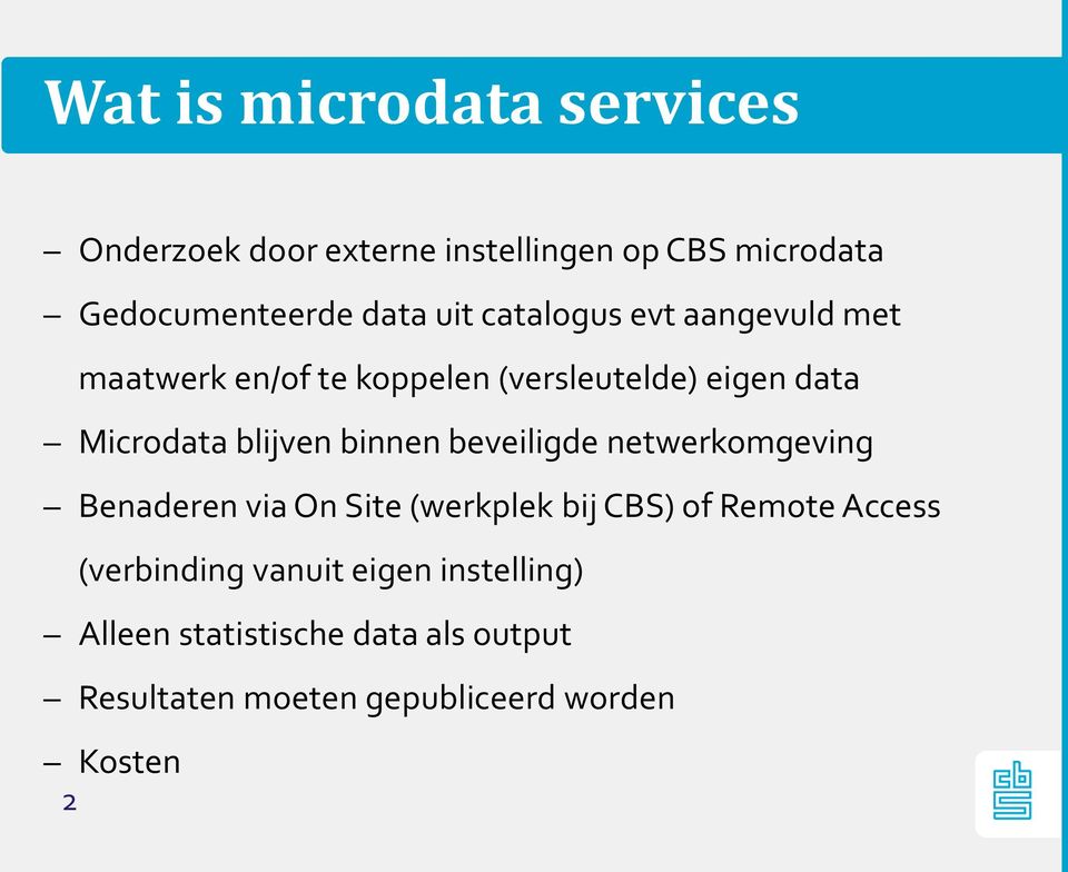 binnen beveiligde netwerkomgeving Benaderen via On Site (werkplek bij CBS) of Remote Access (verbinding