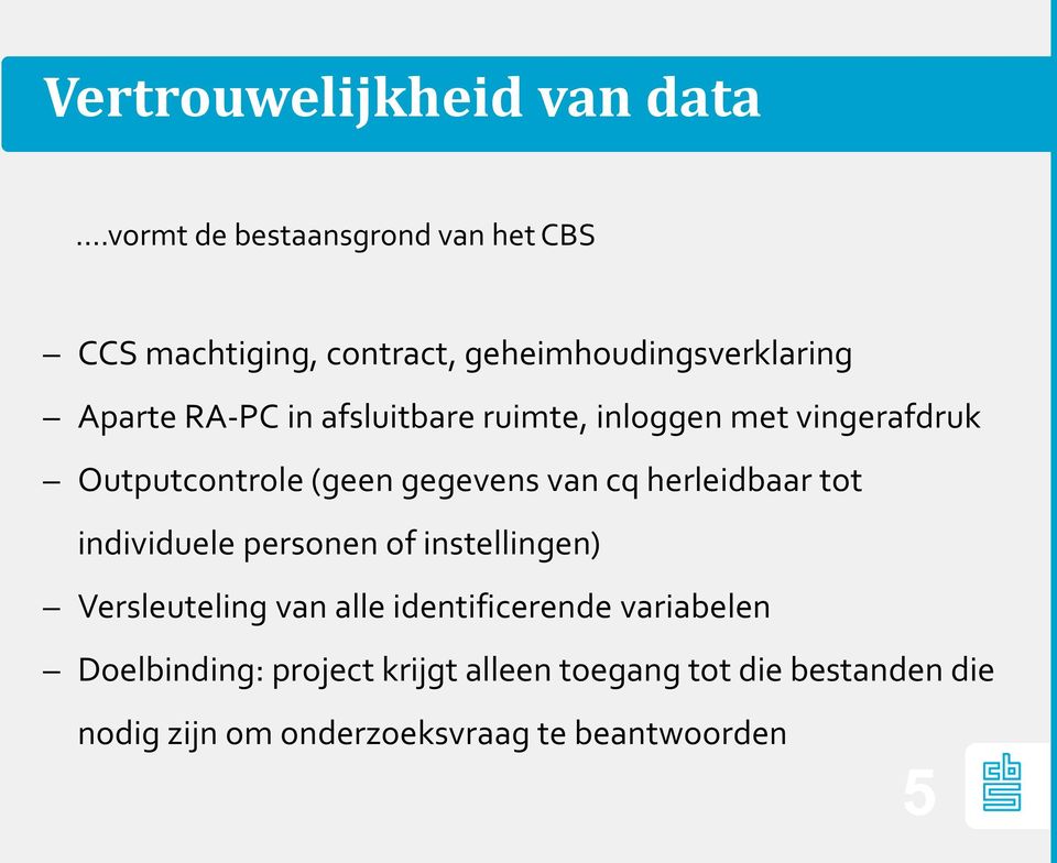 afsluitbare ruimte, inloggen met vingerafdruk Outputcontrole (geen gegevens van cq herleidbaar tot