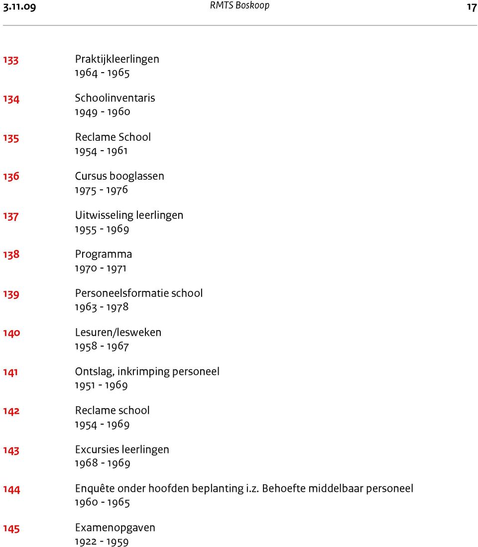 1963-1978 140 Lesuren/lesweken 1958-1967 141 Ontslag, inkrimping personeel 1951-1969 142 Reclame school 1954-1969 143