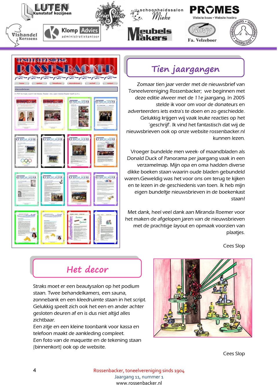 Ik vind het fantastisch dat wij de nieuwsbrieven ook op onze website rossenbacker.nl kunnen lezen.