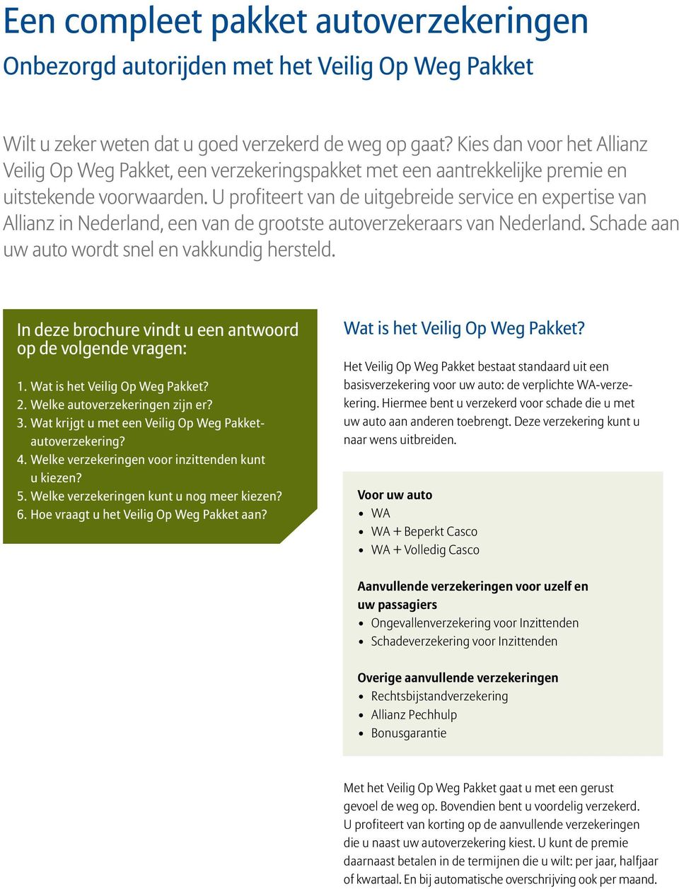 U profiteert van de uitgebreide service en expertise van Allianz in Nederland, een van de grootste autoverzekeraars van Nederland. Schade aan uw auto wordt snel en vakkundig hersteld.