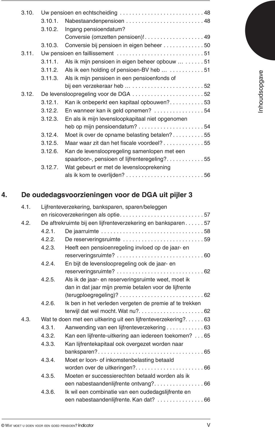 ...................... 52 3.12. De levensloopregeling voor de DGA....................... 52 3.12.1. Kan ik onbeperkt een kapitaal opbouwen?...53 3.12.2. En wanneer kan ik geld opnemen?................ 54 3.