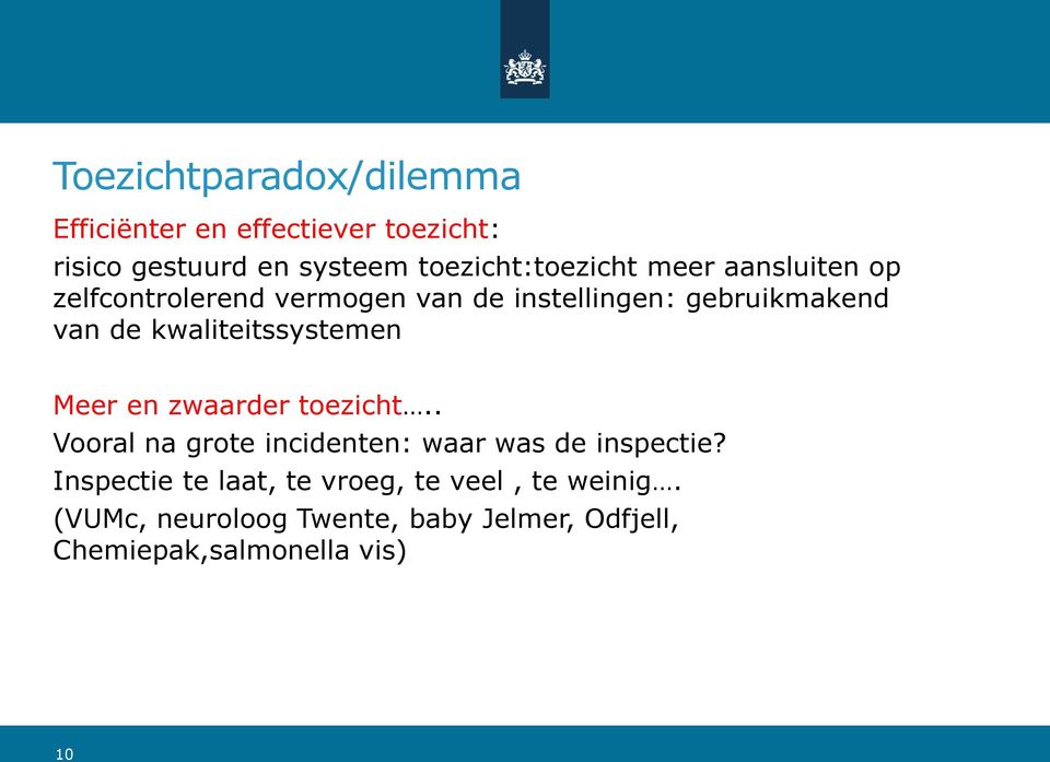 de kwaliteitssystemen Meer en zwaarder toezicht.. Vooral na grote incidenten: waar was de inspectie?