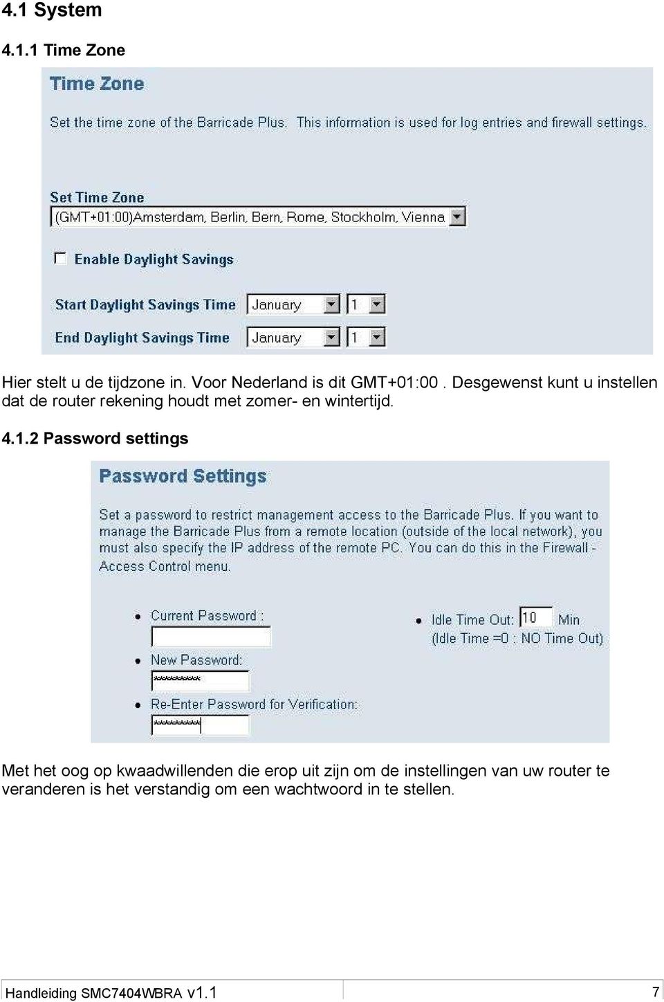 2 Password settings Met het oog op kwaadwillenden die erop uit zijn om de instellingen van