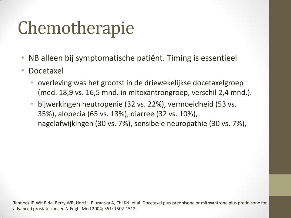 in mitoxantrongroep, verschil 2,4 mnd.). bijwerkingen neutropenie (32 vs. 22%), vermoeidheid (53 vs. 35%), alopecia (65 vs. 13%), diarree (32 vs.