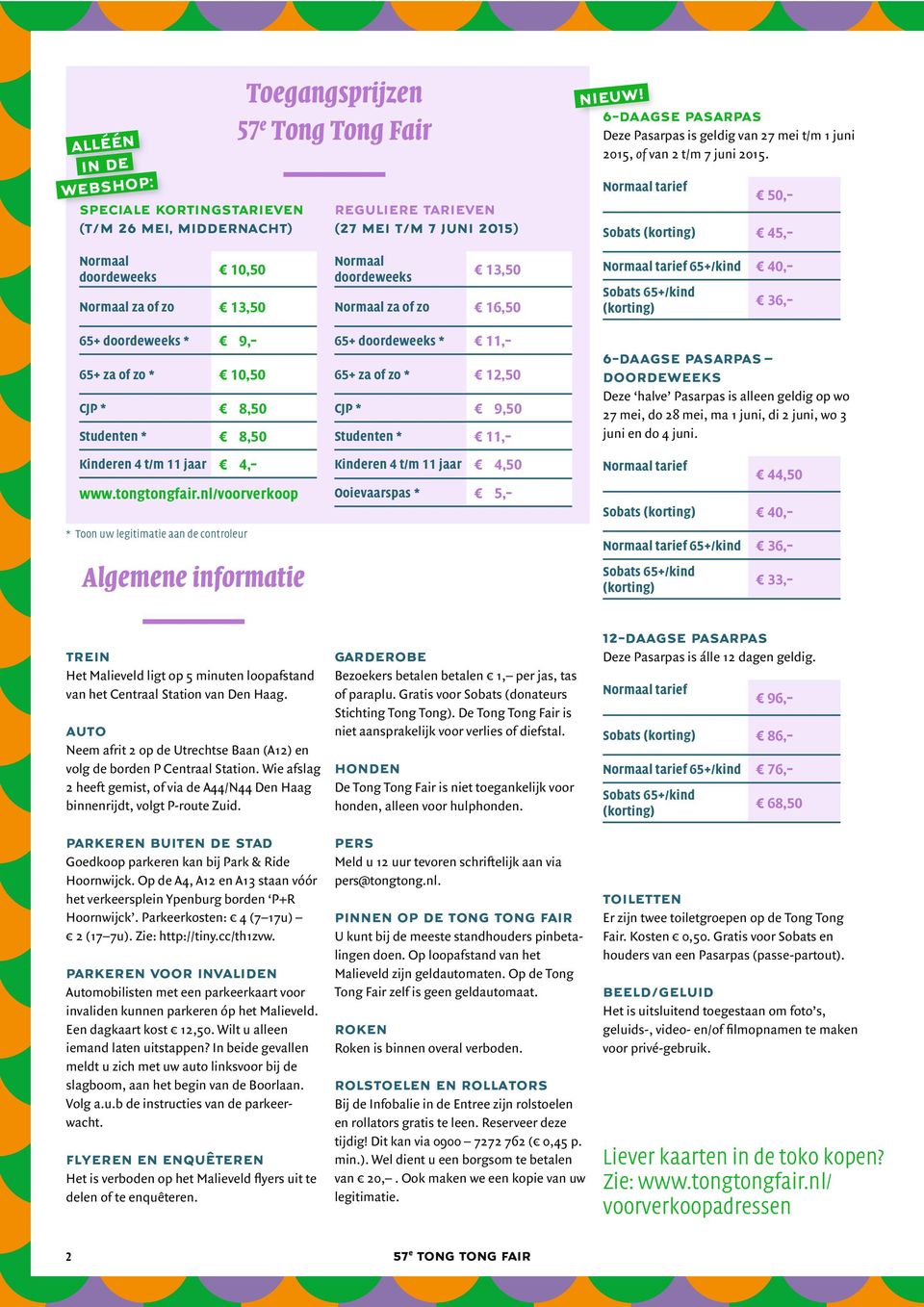 Normaal tarief 50, Sobats (korting) 45, Normaal doordeweeks 10,50 Normaal za of zo 13,50 65+ doordeweeks * 9, 65+ za of zo * 10,50 CJP * 8,50 Studenten * 8,50 Kinderen 4 t/m 11 jaar 4, www.