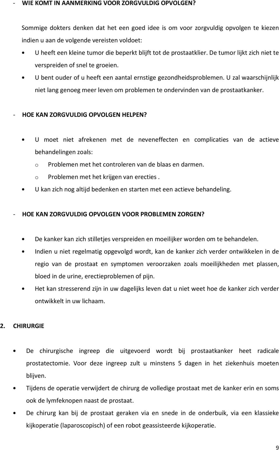 De tumor lijkt zich niet te verspreiden of snel te groeien. U bent ouder of u heeft een aantal ernstige gezondheidsproblemen.