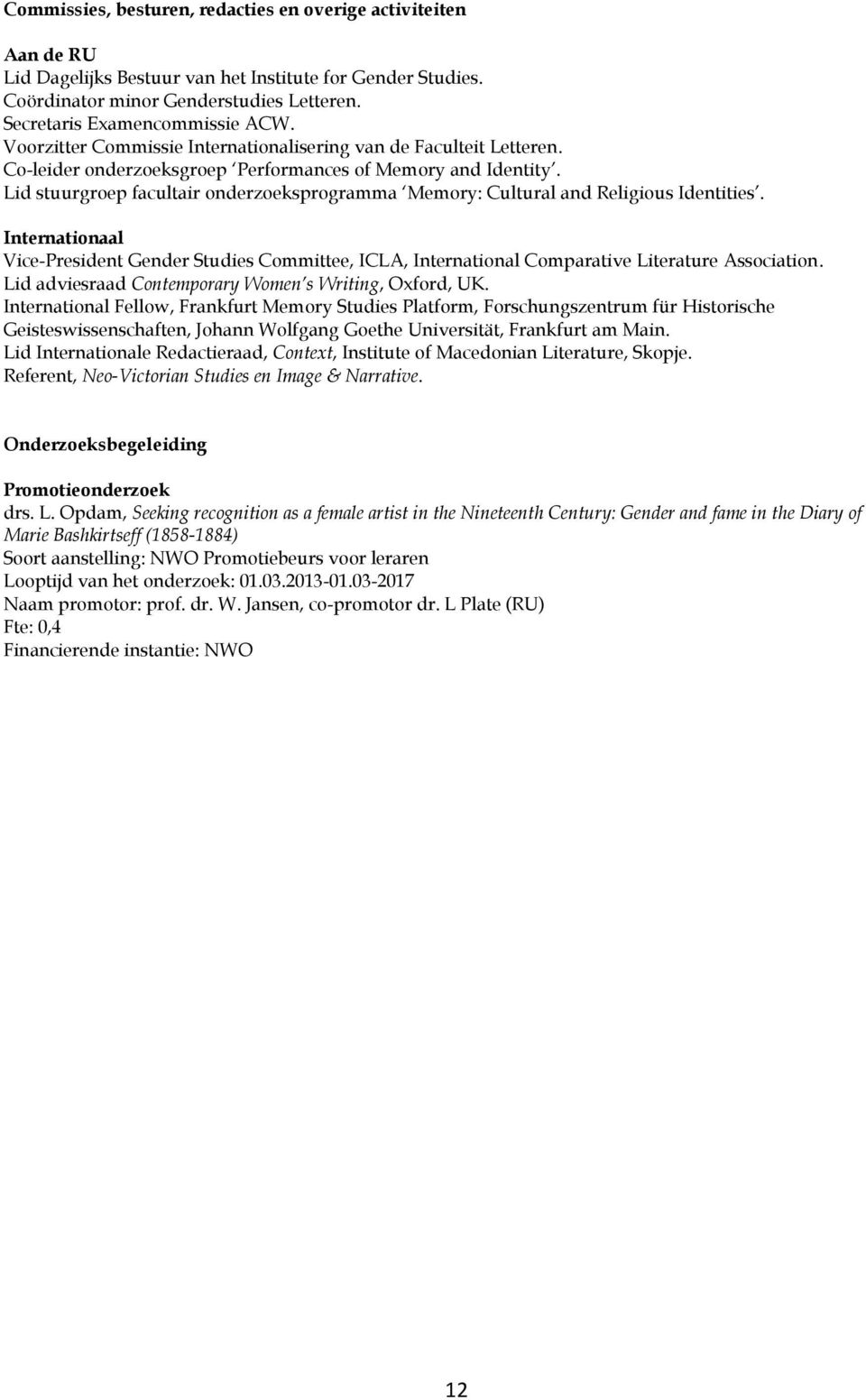 Lid stuurgroep facultair onderzoeksprogramma Memory: Cultural and Religious Identities. Internationaal Vice-President Gender Studies Committee, ICLA, International Comparative Literature Association.