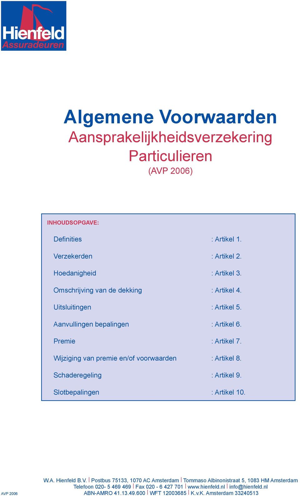 Wijziging van premie en/of voorwaarden : Artikel 8. Schaderegeling : Artikel 9. Slotbepalingen : Artikel 10. AVP