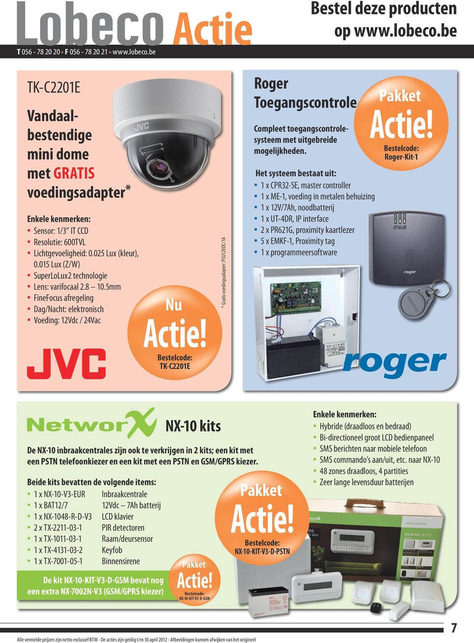 5mm FineFocus afregeling Dag/Nacht: elektronisch Voeding: 12Vdc / 24Vac Nu TK-C2201E * Gratis voedingsadapter: PSU12VDC/1A Roger Toegangscontrole Compleet toegangscontrolesysteem met uitgebreide