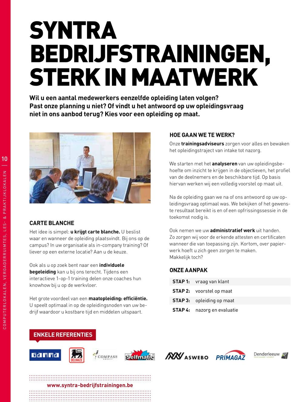 U beslist waar en wanneer de opleiding plaatsvindt. Bij ons op de campus? In uw organisatie als in-company training? Of liever op een externe locatie? Aan u de keuze.