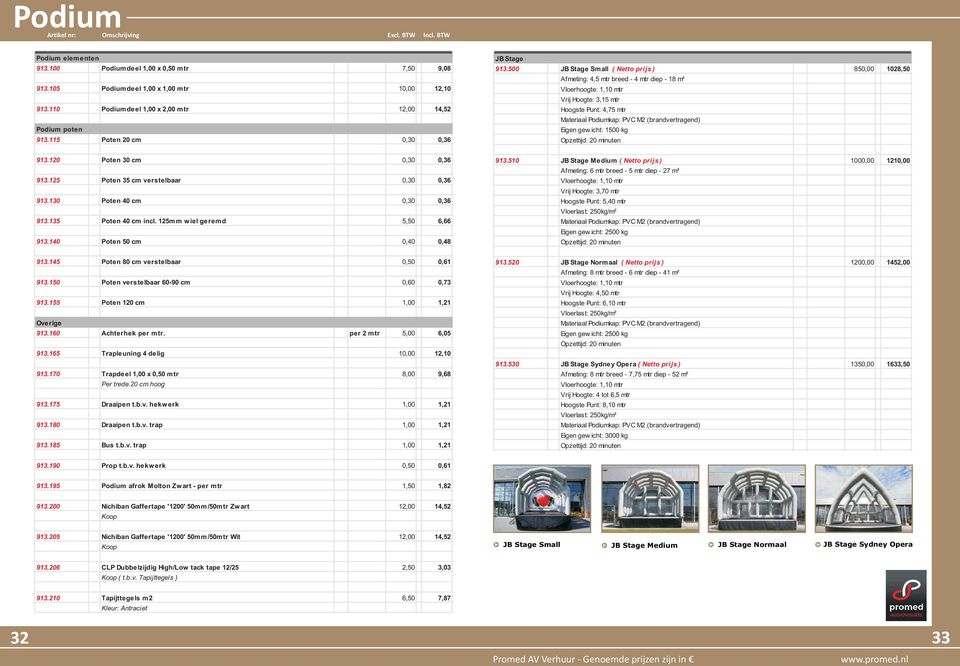 500 JB Stage Small ( Netto prijs ) 850,00 1028,50 Afmeting: 4,5 mtr breed - 4 mtr diep - 18 m² Vloerhoogte: 1,10 mtr Vrij Hoogte: 3,15 mtr Hoogste Punt: 4,75 mtr Materiaal Podiumkap: PVC M2