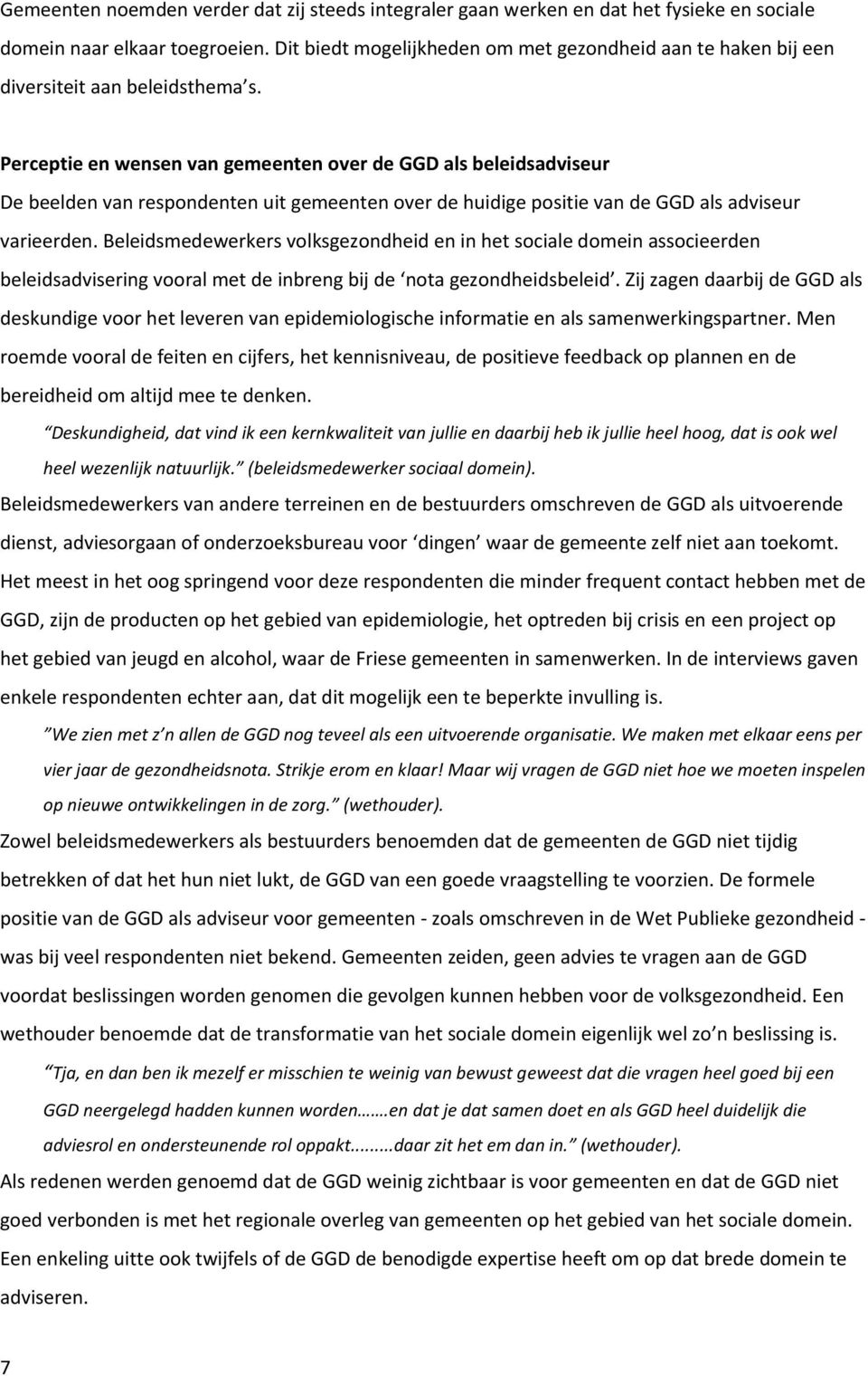 Perceptie en wensen van gemeenten over de GGD als beleidsadviseur De beelden van respondenten uit gemeenten over de huidige positie van de GGD als adviseur varieerden.