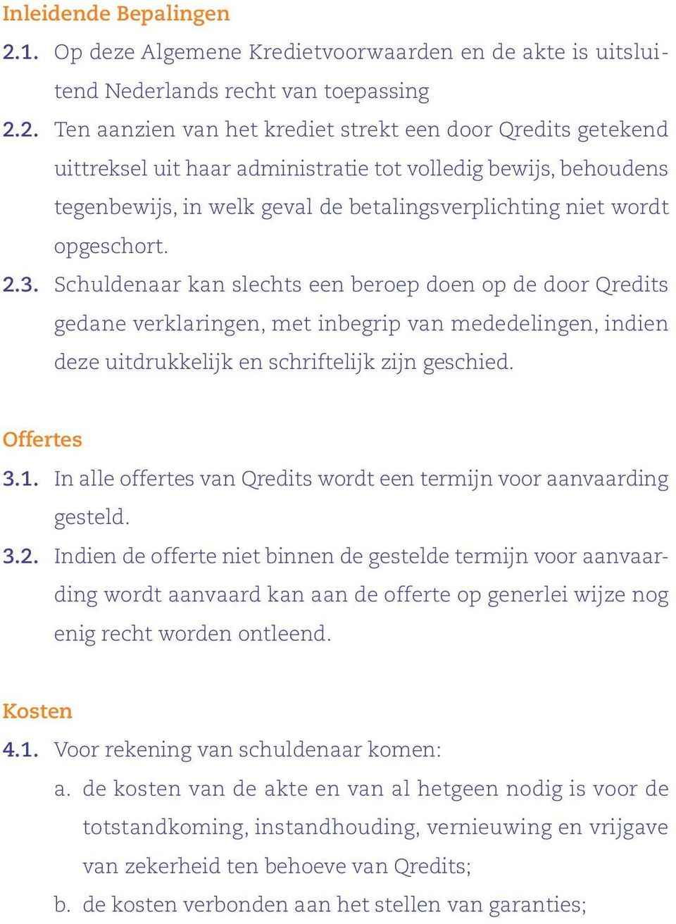 2. Ten aanzien van het krediet strekt een door Qredits getekend uittreksel uit haar administratie tot volledig bewijs, behoudens tegenbewijs, in welk geval de betalingsverplichting niet wordt