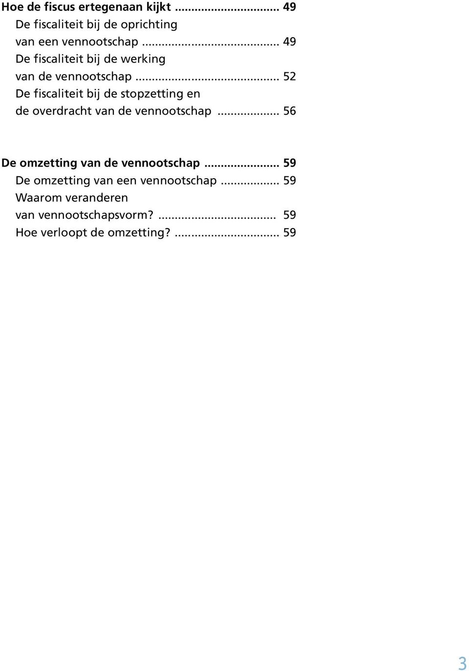 .. 52 De fiscaliteit bij de stopzetting en de overdracht van de vennootschap.