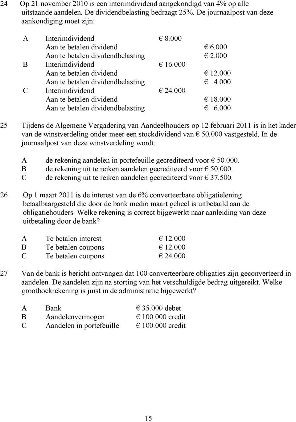 000 an te betalen dividend 18.000 an te betalen dividendbelasting 6.