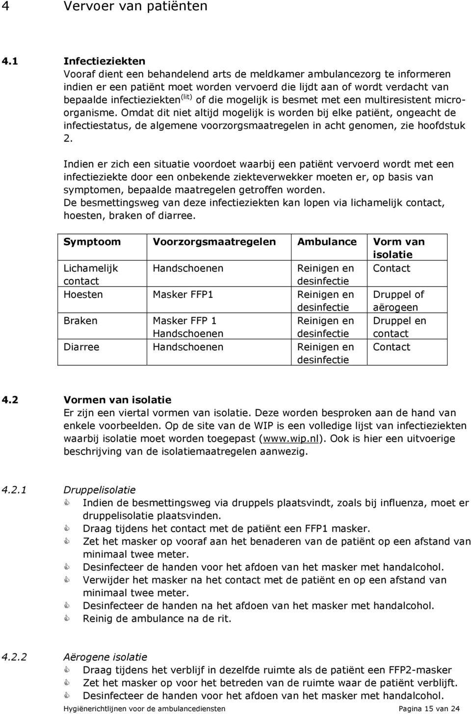 (lit) of die mogelijk is besmet met een multiresistent microorganisme.