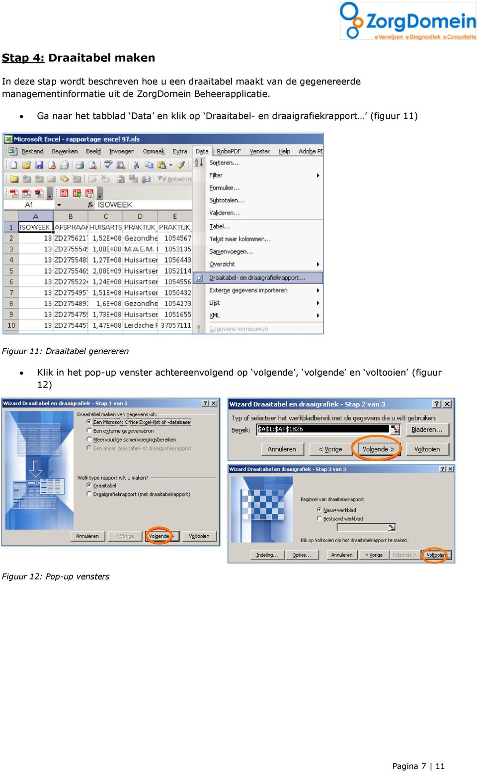 Ga naar het tabblad Data en klik op Draaitabel- en draaigrafiekrapport (figuur 11) Figuur 11: