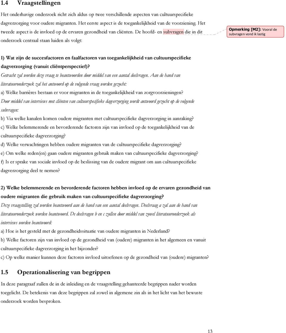 De hoofd- en subvragen die in dit onderzoek centraal staan luiden als volgt: Opmerking [M2]: Vooral de subvragen vond ik lastig 1) Wat zijn de succesfactoren en faalfactoren van toegankelijkheid van