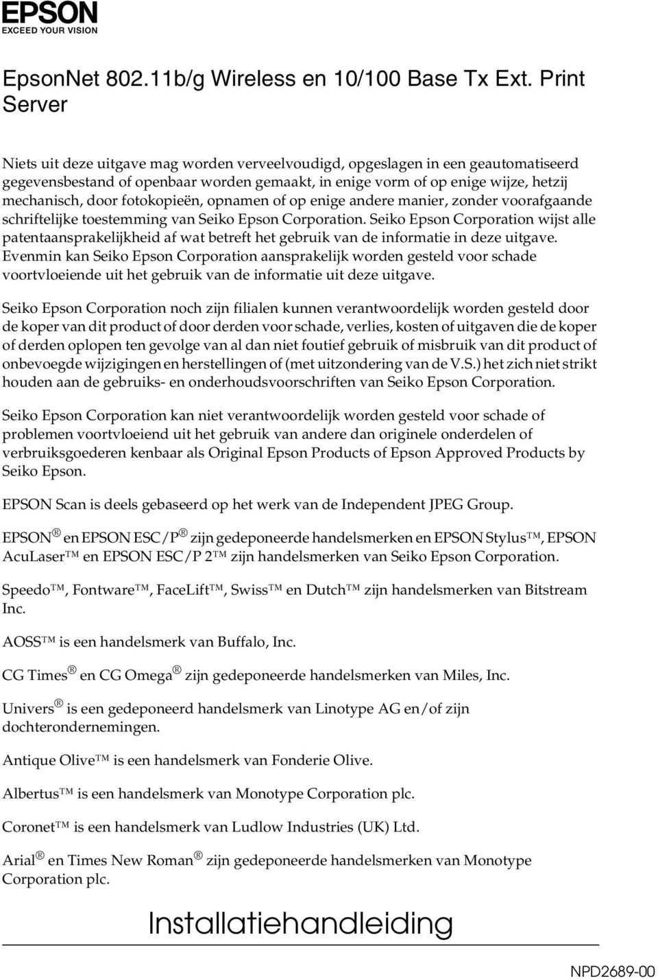 fotokopieën, opnamen of op enige andere manier, zonder voorafgaande schriftelijke toestemming van Seiko Epson Corporation.