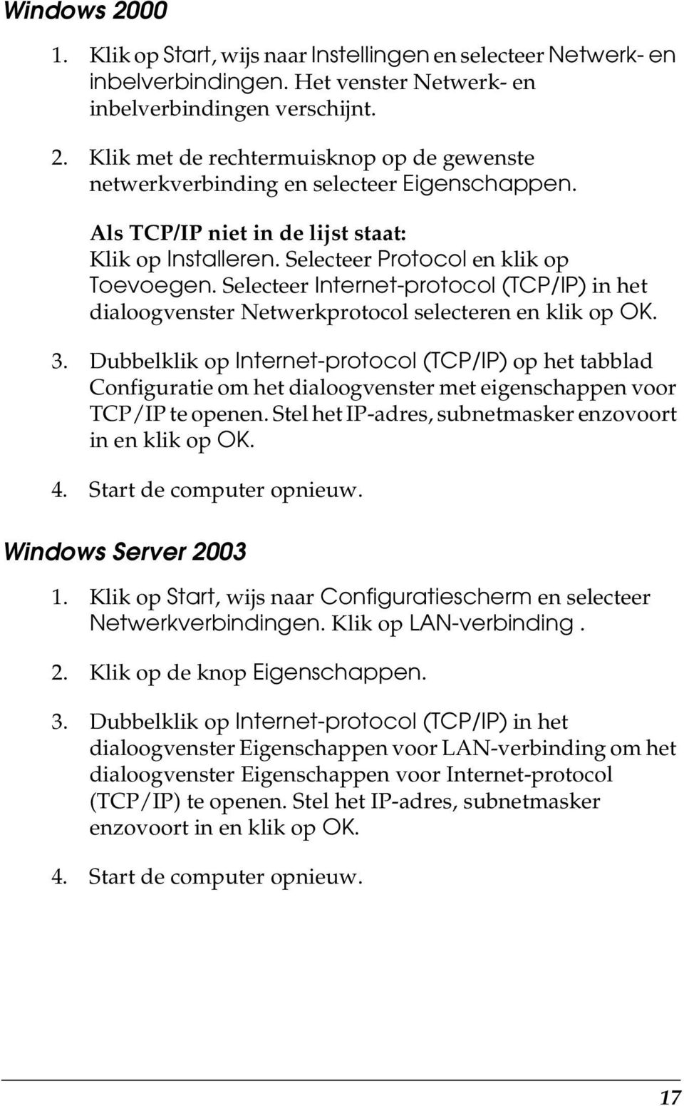 Dubbelklik op Internet-protocol (TCP/IP) op het tabblad Configuratie om het dialoogvenster met eigenschappen voor TCP/IP te openen. Stel het IP-adres, subnetmasker enzovoort in en klik op OK. 4.