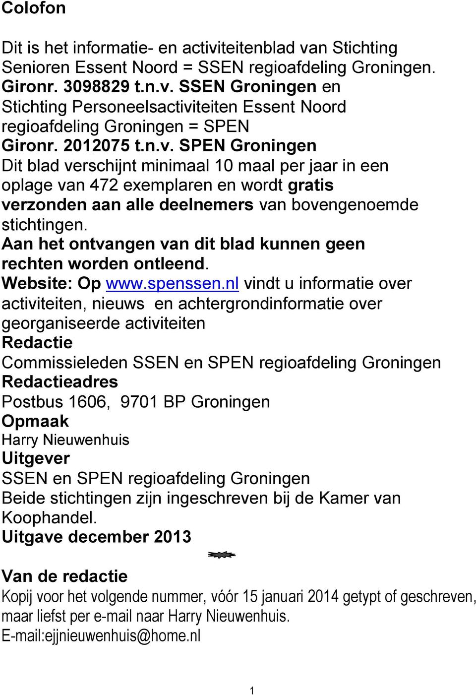 Aan het ontvangen van dit blad kunnen geen rechten worden ontleend. Website: Op www.spenssen.