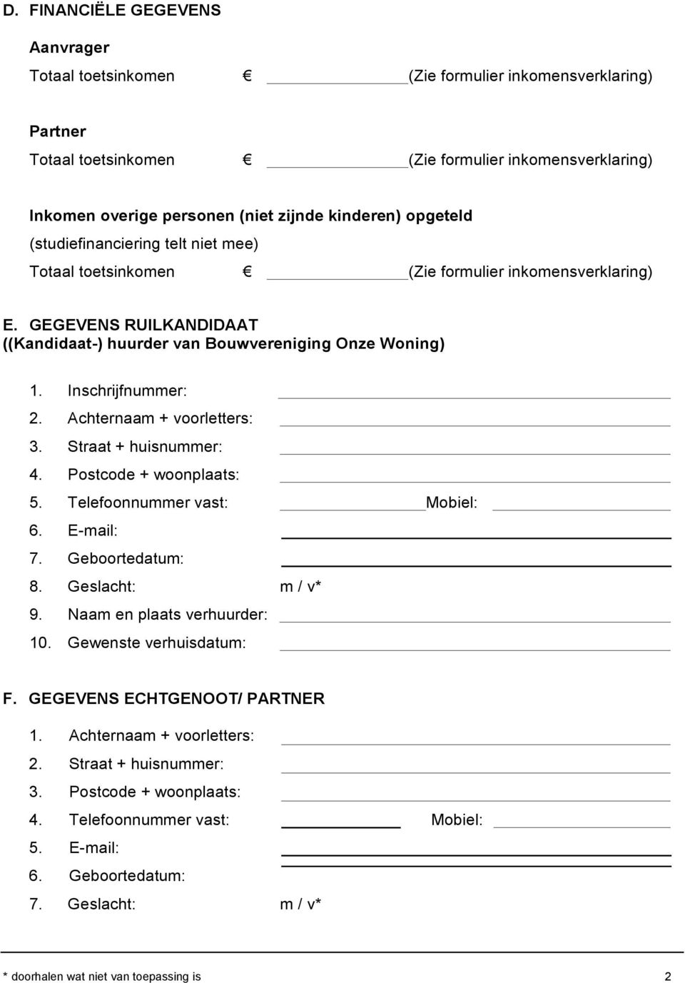 Inschrijfnummer: 2. Achternaam + voorletters: 3. Straat + huisnummer: 4. Postcode + woonplaats: 5. Telefoonnummer vast: Mobiel: 6. E-mail: 7. Geboortedatum: 8. Geslacht: m / v* 9.