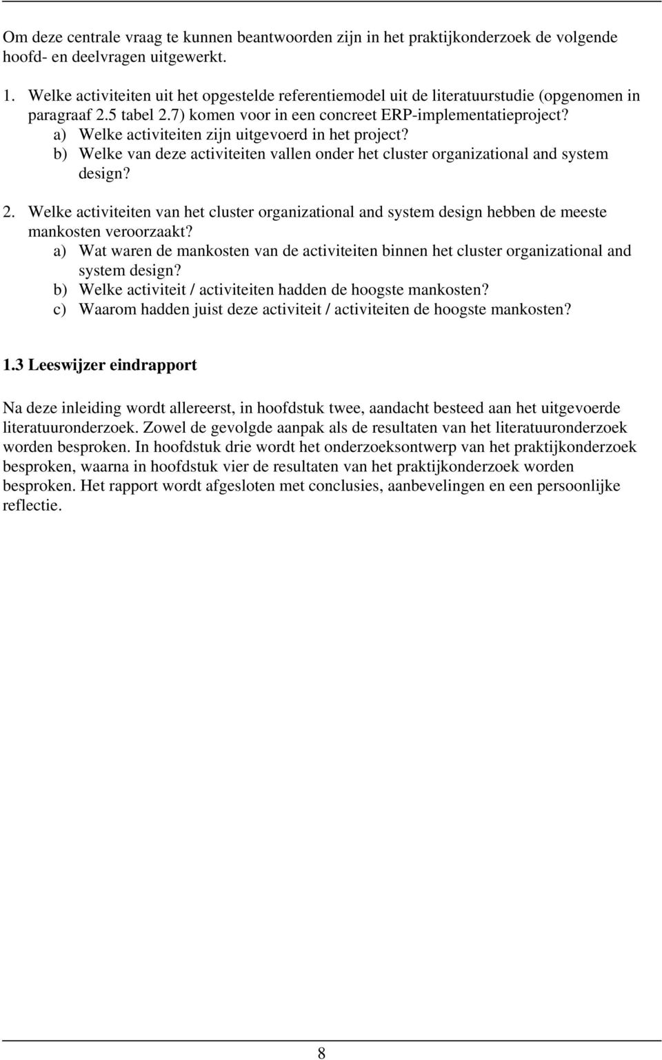 a) Welke activiteiten zijn uitgevoerd in het project? b) Welke van deze activiteiten vallen onder het cluster organizational and system design? 2.