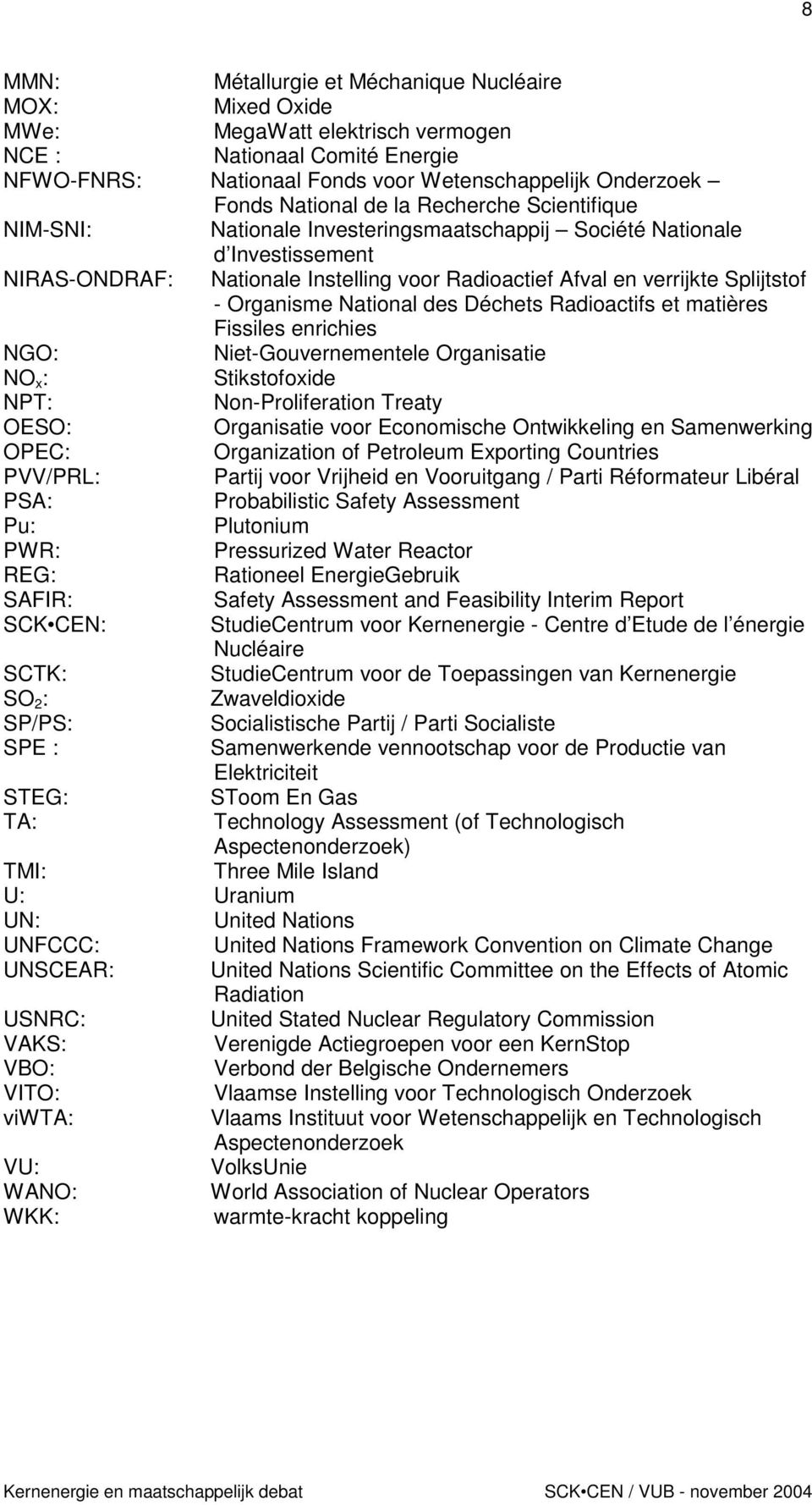 Organisme National des Déchets Radioactifs et matières Fissiles enrichies NGO: Niet-Gouvernementele Organisatie NO x : Stikstofoxide NPT: Non-Proliferation Treaty OESO: Organisatie voor Economische