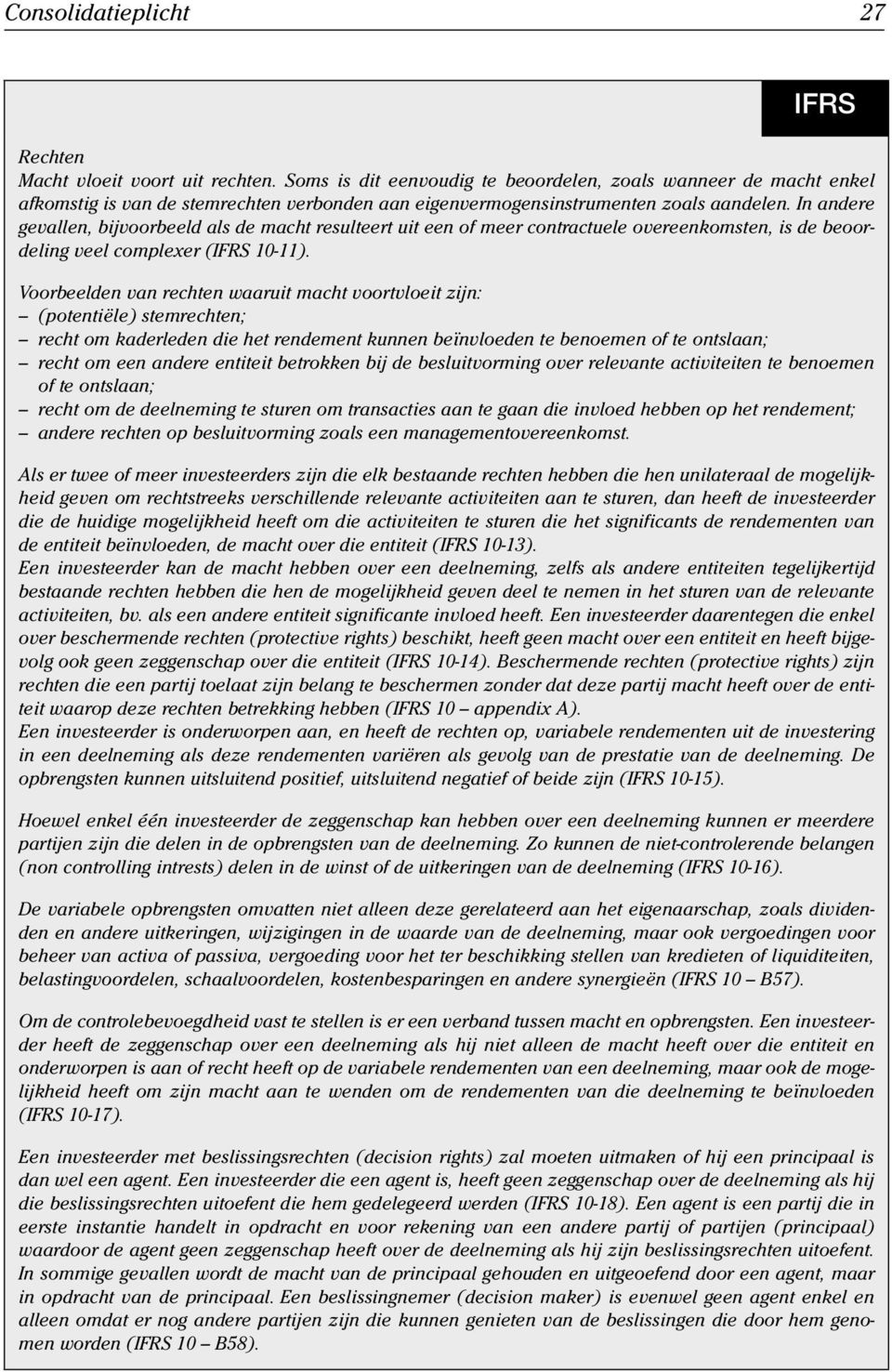 In andere gevallen, bijvoorbeeld als de macht resulteert uit een of meer contractuele overeenkomsten, is de beoordeling veel complexer ( 10-11).