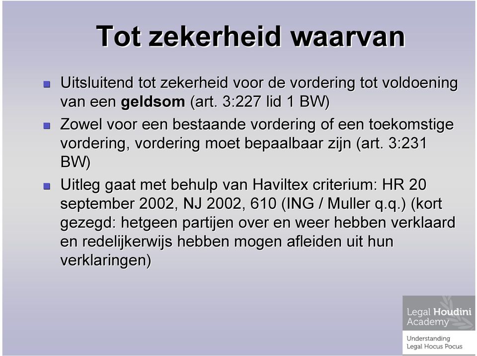 (art. 3:231 BW) Uitleg gaat met behulp van Haviltex criterium: : HR 20 september 2002, NJ 2002, 610 (ING / Muller q.