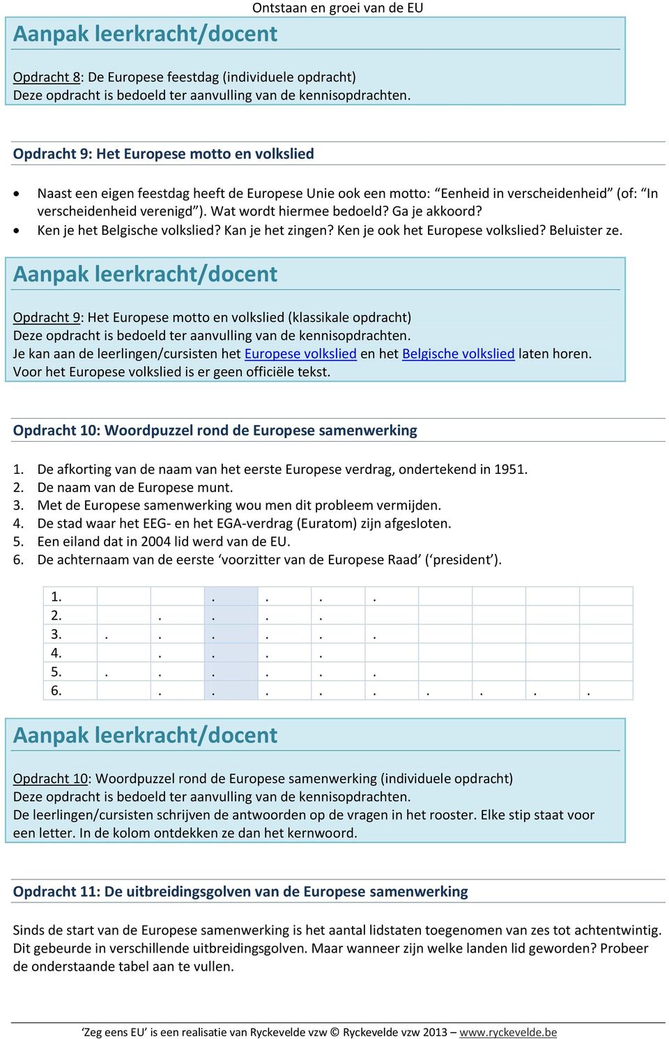 Ga je akkoord? Ken je het Belgische volkslied? Kan je het zingen? Ken je ook het Europese volkslied? Beluister ze.