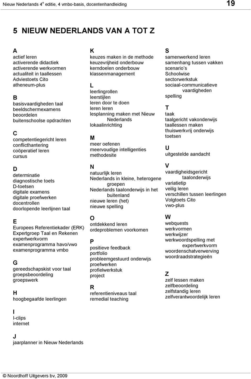 D-toetsen digitale examens digitale proefwerken docentrollen doorlopende leerlijnen taal E Europees Referentiekader (ERK) Expertgroep Taal en Rekenen expertwerkvorm examenprogramma havo/vwo