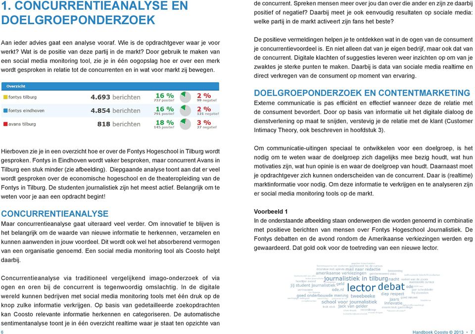 n en in wat voor markt zij bewegen. de concurrent. Spreken mensen meer over jou dan over die ander en zijn ze daarbij positief of negatief?