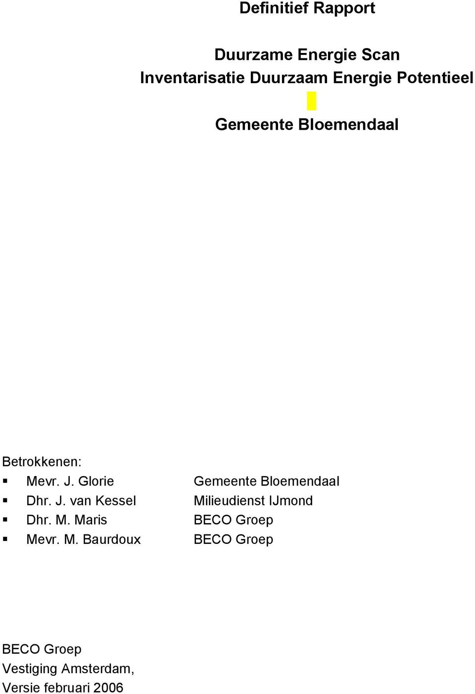 Glorie Gemeente Bloemendaal Dhr. J. van Kessel Milieudienst IJmond Dhr. M. Maris BECO Groep Mevr.